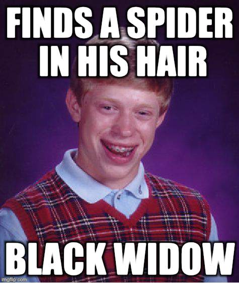 Bad Luck Brian Meme | FINDS A SPIDER IN HIS HAIR BLACK WIDOW | image tagged in memes,bad luck brian | made w/ Imgflip meme maker