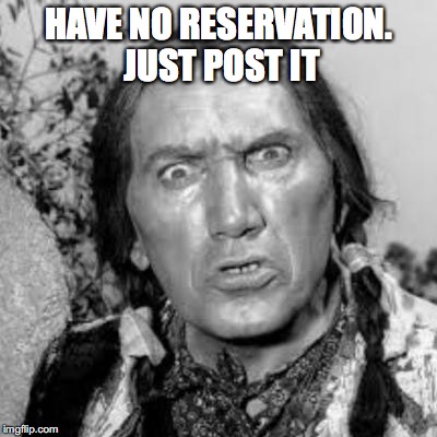 HAVE NO RESERVATION. JUST POST IT | made w/ Imgflip meme maker