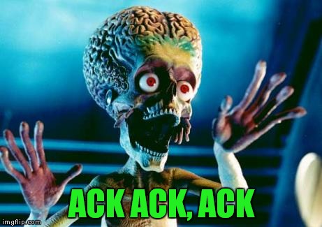 ACK ACK, ACK | made w/ Imgflip meme maker