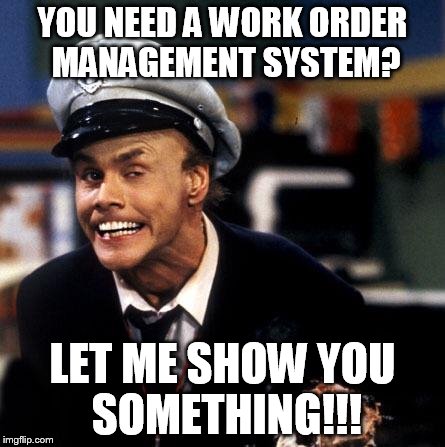 Sales God | YOU NEED A WORK ORDER MANAGEMENT SYSTEM? LET ME SHOW YOU SOMETHING!!! | image tagged in fire marshal bill2,sales god,sales,hot,fire,work | made w/ Imgflip meme maker
