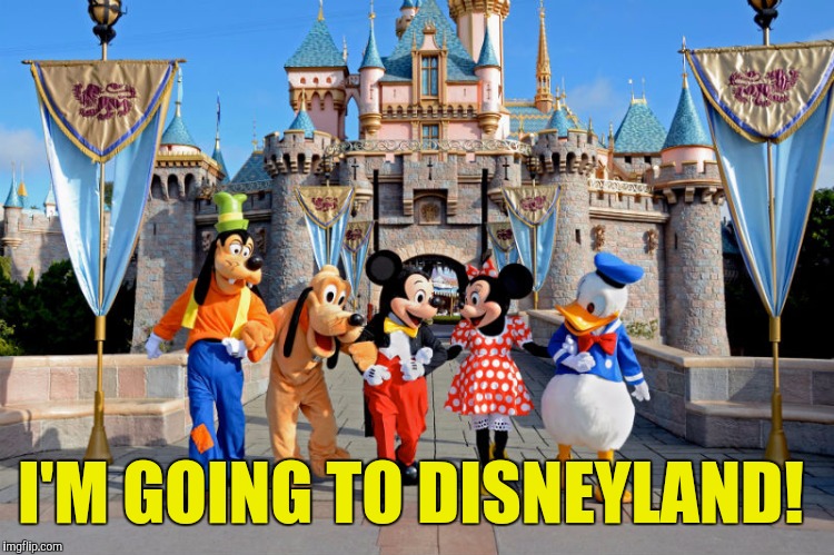 I'M GOING TO DISNEYLAND! | made w/ Imgflip meme maker