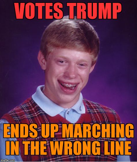 Bad Luck Brian | VOTES TRUMP; ENDS UP MARCHING IN THE WRONG LINE | image tagged in memes,bad luck brian | made w/ Imgflip meme maker