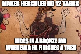MAKES HERCULES DO 12 TASKS; HIDES IN A BRONZE JAR WHENEVER HE FINISHES A TASK | image tagged in oops eurystheus,scumbag | made w/ Imgflip meme maker