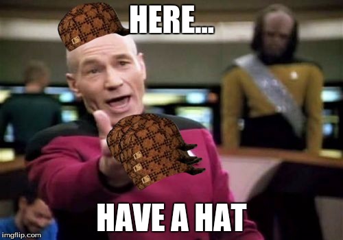 Picard Wtf | HERE... HAVE A HAT | image tagged in memes,picard wtf,scumbag | made w/ Imgflip meme maker