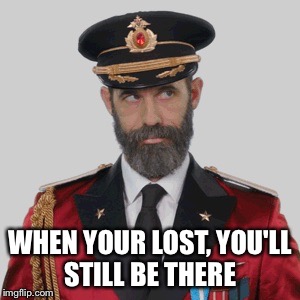 WHEN YOUR LOST, YOU'LL STILL BE THERE | made w/ Imgflip meme maker