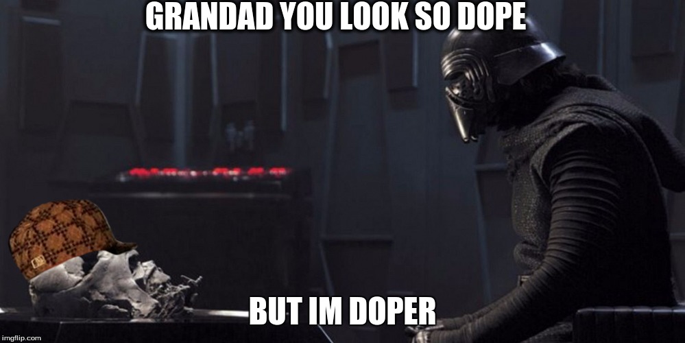 Kylo Ren and Vader Helmet | GRANDAD YOU LOOK SO DOPE; BUT IM DOPER | image tagged in kylo ren and vader helmet,scumbag | made w/ Imgflip meme maker