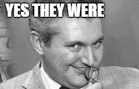 YES THEY WERE | made w/ Imgflip meme maker