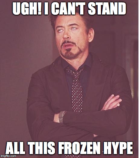 I HATE FROZEN | UGH! I CAN'T STAND; ALL THIS FROZEN HYPE | image tagged in memes,face you make robert downey jr,frozen by disney | made w/ Imgflip meme maker