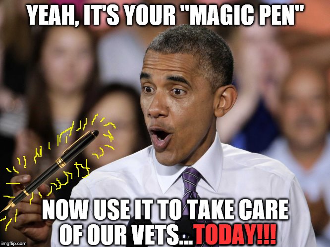 Nearly 10,000 soldiers, who served multiple combat tours, ordered to repay enlistment bonuses — with interest charges | YEAH, IT'S YOUR "MAGIC PEN"; NOW USE IT TO TAKE CARE OF OUR VETS...TODAY!!! TODAY!!! | image tagged in memes,vets,repay,scumbag defense department | made w/ Imgflip meme maker