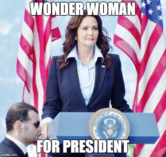 WONDER WOMAN; FOR PRESIDENT | image tagged in lynda carter for president | made w/ Imgflip meme maker