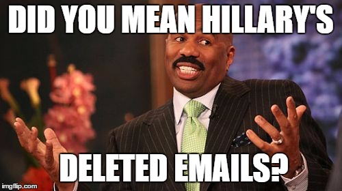 DID YOU MEAN HILLARY'S DELETED EMAILS? | image tagged in memes,steve harvey | made w/ Imgflip meme maker