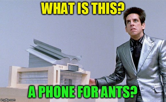 WHAT IS THIS? A PHONE FOR ANTS? | made w/ Imgflip meme maker