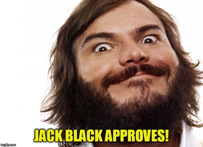 JACK BLACK APPROVES! | made w/ Imgflip meme maker
