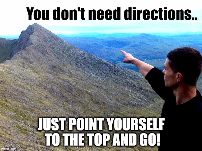 JUST POINT YOURSELF TO THE TOP AND GO! | made w/ Imgflip meme maker