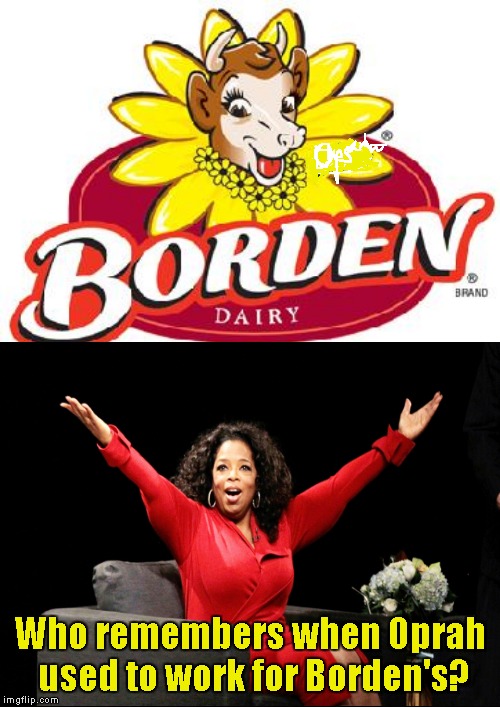Remember Oprah back in the day? | Who remembers when Oprah used to work for Borden's? | image tagged in funny memes,oprah winfrey,oprah,cow,meme,memes | made w/ Imgflip meme maker