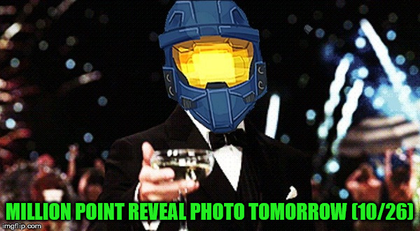 MILLION POINT REVEAL PHOTO TOMORROW (10/26) | image tagged in ghostofchurch cheers | made w/ Imgflip meme maker
