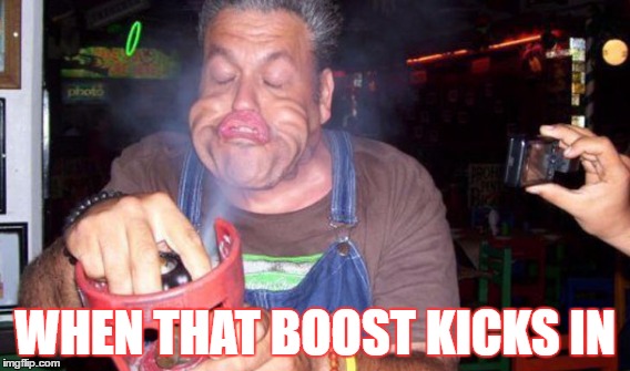 WHEN THAT BOOST KICKS IN | image tagged in boost,turbo,forced induction,supercharger | made w/ Imgflip meme maker