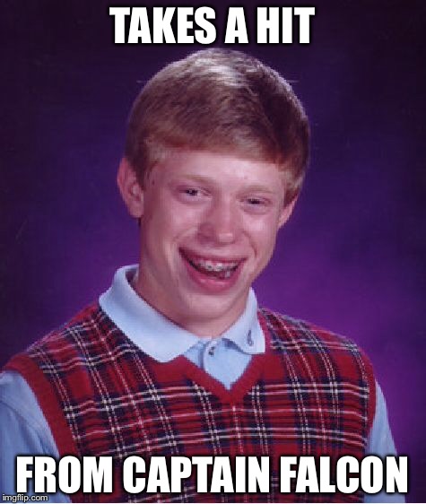 Bad Luck Brian Meme | TAKES A HIT FROM CAPTAIN FALCON | image tagged in memes,bad luck brian | made w/ Imgflip meme maker