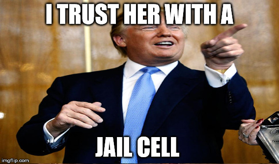 I TRUST HER WITH A JAIL CELL | made w/ Imgflip meme maker