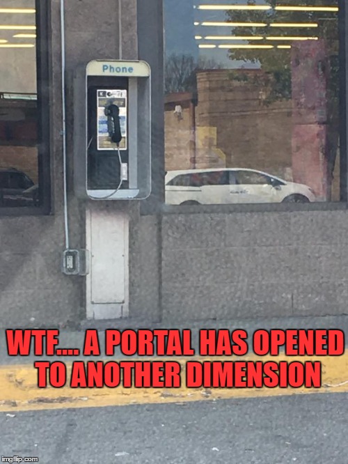 Time Travel | WTF.... A PORTAL HAS OPENED TO ANOTHER DIMENSION | image tagged in time travel,time machine,what year is it,what the fuck,phone booth,giant iphone | made w/ Imgflip meme maker