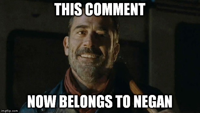 THIS COMMENT NOW BELONGS TO NEGAN | made w/ Imgflip meme maker