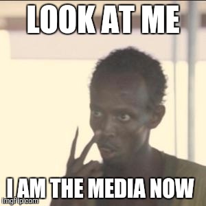 Look At Me Meme | LOOK AT ME; I AM THE MEDIA NOW | image tagged in memes,look at me | made w/ Imgflip meme maker