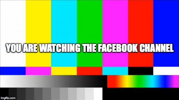 TV Test Card color | YOU ARE WATCHING THE FACEBOOK CHANNEL | image tagged in tv test card color | made w/ Imgflip meme maker