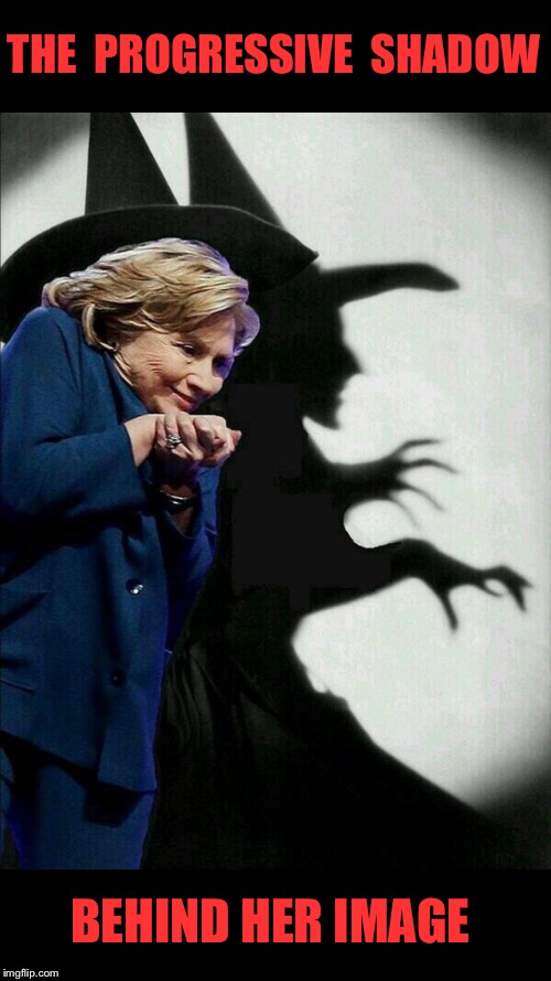 Hillary Clinton Emails | THE  PROGRESSIVE  SHADOW; BEHIND HER IMAGE | image tagged in hillary clinton emails | made w/ Imgflip meme maker