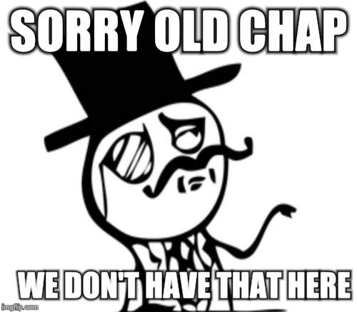 SORRY OLD CHAP WE DON'T HAVE THAT HERE | made w/ Imgflip meme maker