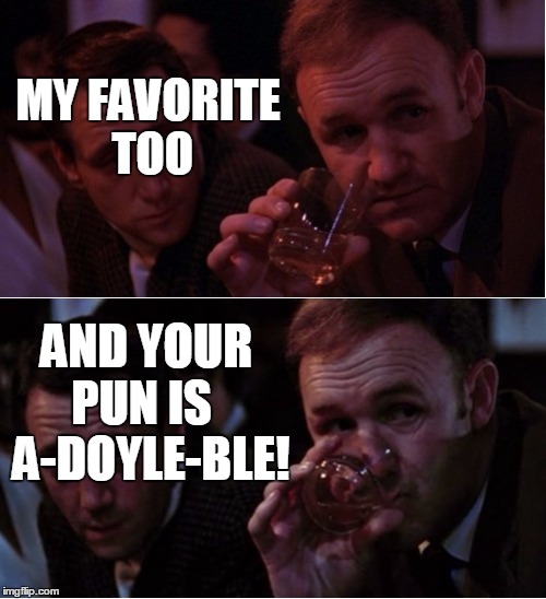 Popeye Doyle That's My Business | MY FAVORITE TOO AND YOUR PUN IS   A-DOYLE-BLE! | image tagged in popeye doyle that's my business | made w/ Imgflip meme maker