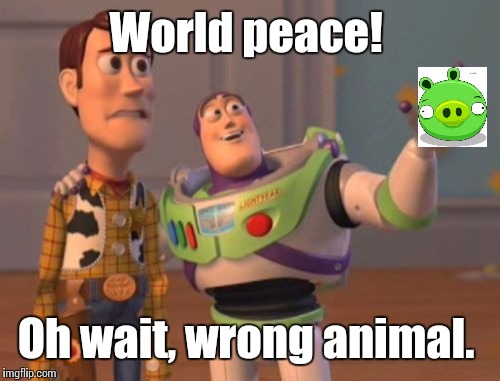 X, X Everywhere Meme | World peace! Oh wait, wrong animal. | image tagged in memes,x x everywhere | made w/ Imgflip meme maker