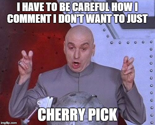 Dr Evil Laser Meme | I HAVE TO BE CAREFUL HOW I COMMENT I DON'T WANT TO JUST CHERRY PICK | image tagged in memes,dr evil laser | made w/ Imgflip meme maker