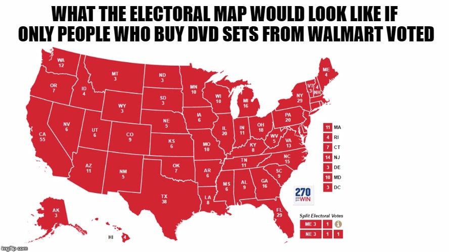 What Map Would Look Like | WHAT THE ELECTORAL MAP WOULD LOOK LIKE IF ONLY PEOPLE WHO BUY DVD SETS FROM WALMART VOTED | image tagged in what map would look like | made w/ Imgflip meme maker