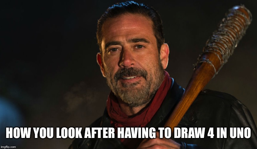 HOW YOU LOOK AFTER HAVING TO DRAW 4 IN UNO | image tagged in the walking dead | made w/ Imgflip meme maker