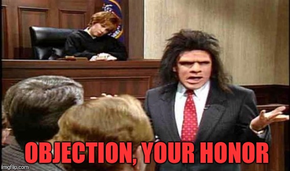 OBJECTION, YOUR HONOR | made w/ Imgflip meme maker