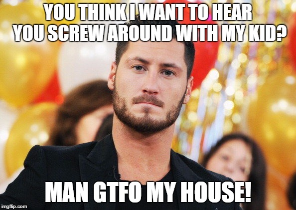 YOU THINK I WANT TO HEAR YOU SCREW AROUND WITH MY KID? MAN GTFO MY HOUSE! | made w/ Imgflip meme maker