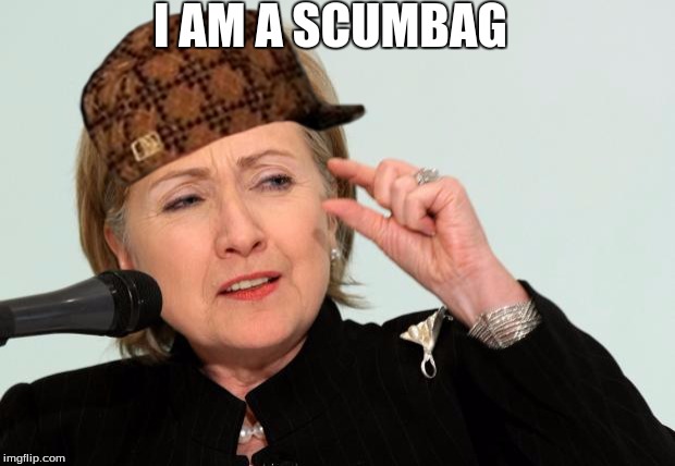 Hillary Clinton Fingers | I AM A SCUMBAG | image tagged in hillary clinton fingers,scumbag | made w/ Imgflip meme maker