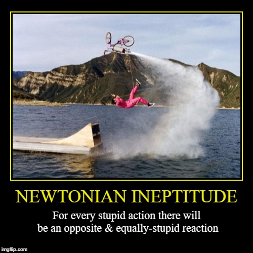Newtonian Ineptitude | image tagged in funny,demotivationals,newton,newton's law,wmp,stupid | made w/ Imgflip demotivational maker