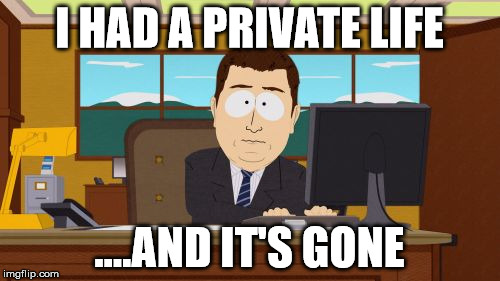 Aaaaand Its Gone Meme | I HAD A PRIVATE LIFE ....AND IT'S GONE | image tagged in memes,aaaaand its gone | made w/ Imgflip meme maker