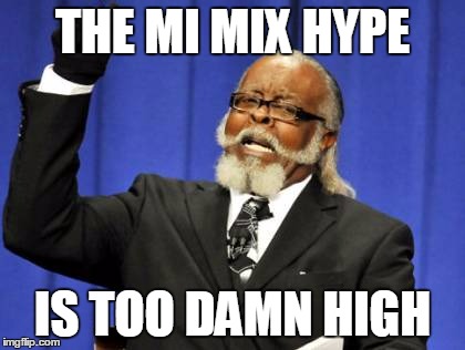 MI MIX IS COMING OUT BOIS | THE MI MIX HYPE; IS TOO DAMN HIGH | image tagged in memes,too damn high,technology | made w/ Imgflip meme maker
