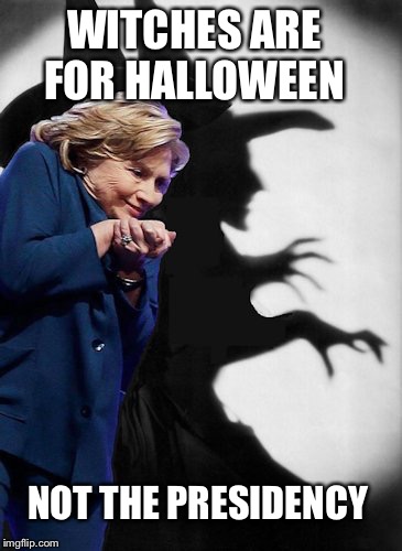 Wicked Hillary  |  WITCHES ARE FOR HALLOWEEN; NOT THE PRESIDENCY | image tagged in hillary witch,halloween,memes,funny,hillary clinton | made w/ Imgflip meme maker