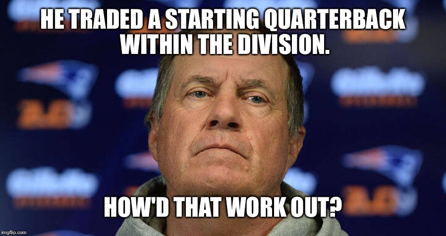 HE TRADED A STARTING QUARTERBACK WITHIN THE DIVISION. HOW'D THAT WORK OUT? | made w/ Imgflip meme maker