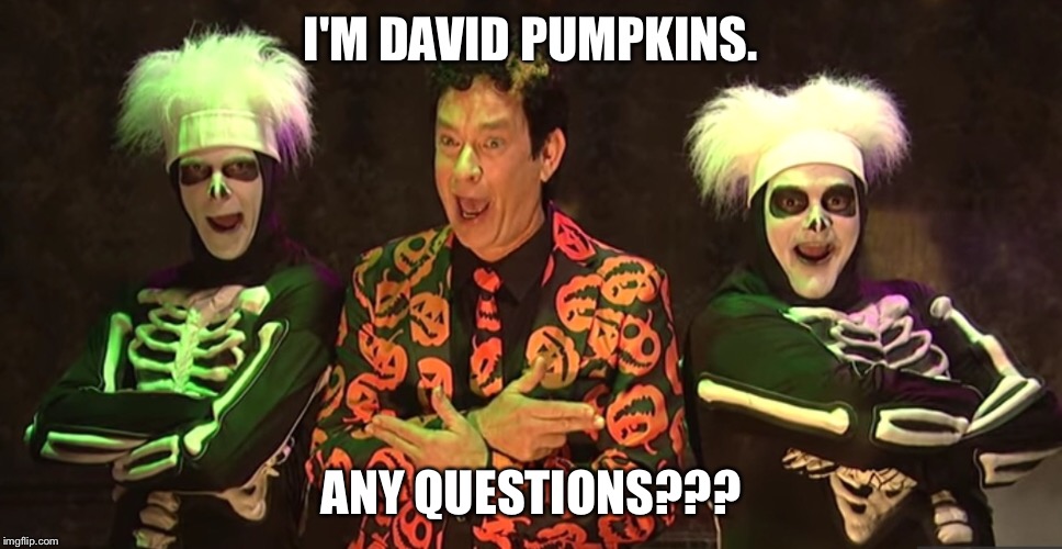 ANY QUESTIONS??? image tagged in david pumpkins made w/ Imgflip meme maker.