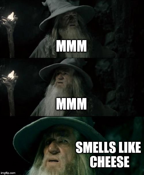Confused Gandalf | MMM; MMM; SMELLS LIKE CHEESE | image tagged in memes,confused gandalf | made w/ Imgflip meme maker