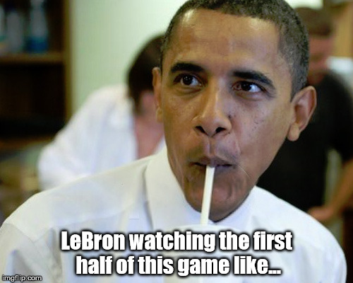 LeBron watching the first half of this game like... | made w/ Imgflip meme maker