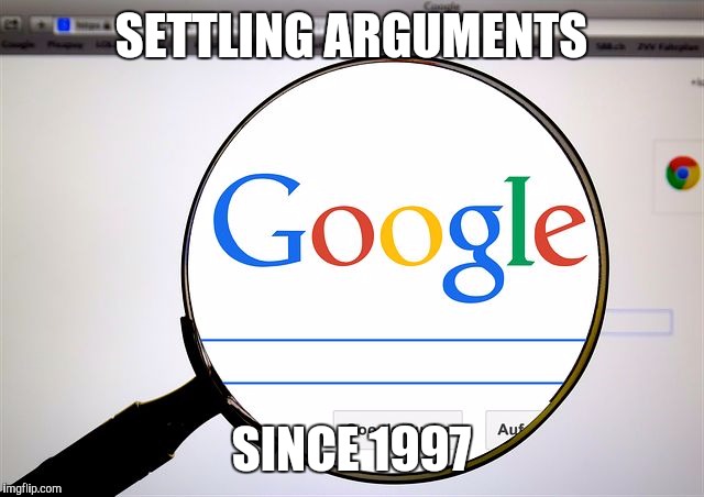 Google search | SETTLING ARGUMENTS; SINCE 1997 | image tagged in google search | made w/ Imgflip meme maker