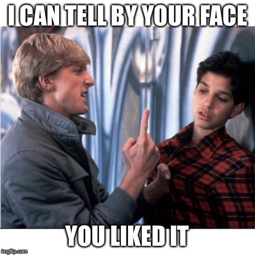 Daniel Son | I CAN TELL BY YOUR FACE; YOU LIKED IT | image tagged in damn daniel | made w/ Imgflip meme maker
