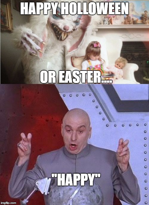 Happy Holoween/Halloween.....*Halloween. The struggle is real (T_T) | HAPPY HOLLOWEEN; OR EASTER.... "HAPPY" | image tagged in halloween or easter,happy halloween | made w/ Imgflip meme maker