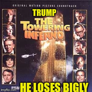 Trump Tower  | TRUMP; HE LOSES BIGLY | image tagged in donald trump | made w/ Imgflip meme maker