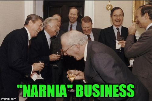 Laughing Men In Suits Meme | "NARNIA" BUSINESS | image tagged in memes,laughing men in suits | made w/ Imgflip meme maker